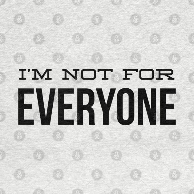 I'm Not For Everyone - Funny Sayings by Textee Store